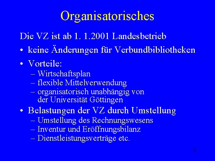Organisatorisches Die VZ ist ab 1. 1. 2001 Landesbetrieb • keine Änderungen für Verbundbibliotheken