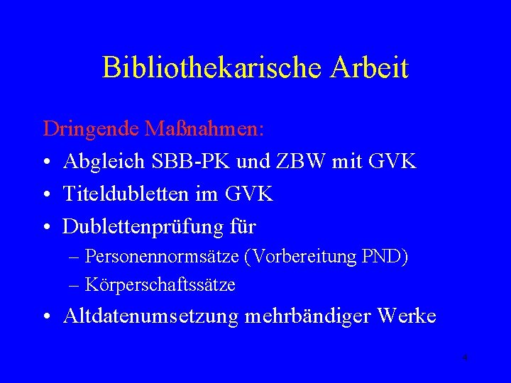 Bibliothekarische Arbeit Dringende Maßnahmen: • Abgleich SBB-PK und ZBW mit GVK • Titeldubletten im