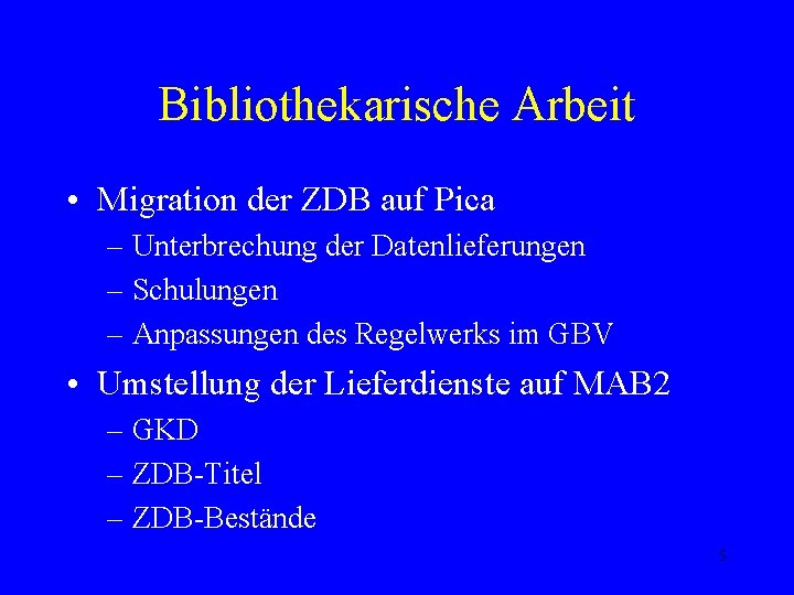 Bibliothekarische Arbeit • Migration der ZDB auf Pica – Unterbrechung der Datenlieferungen – Schulungen