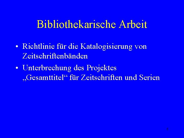 Bibliothekarische Arbeit • Richtlinie für die Katalogisierung von Zeitschriftenbänden • Unterbrechung des Projektes „Gesamttitel“