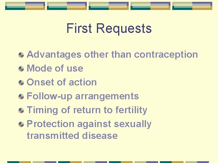 First Requests Advantages other than contraception Mode of use Onset of action Follow-up arrangements