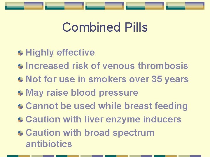 Combined Pills Highly effective Increased risk of venous thrombosis Not for use in smokers
