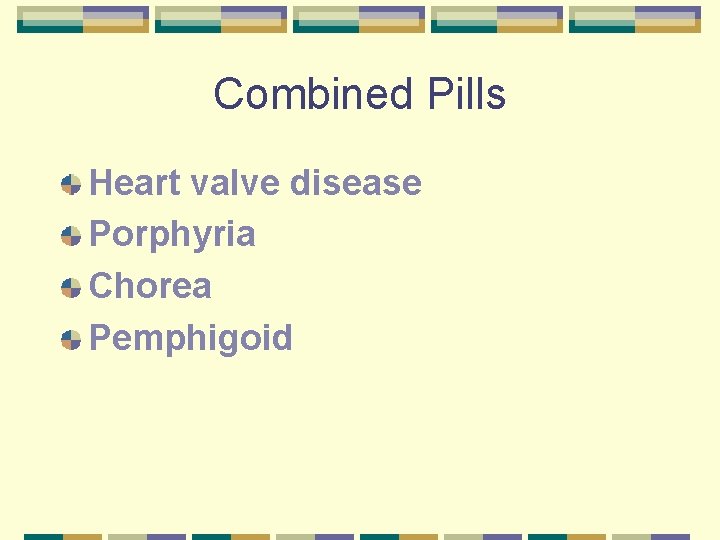 Combined Pills Heart valve disease Porphyria Chorea Pemphigoid 