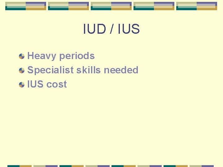 IUD / IUS Heavy periods Specialist skills needed IUS cost 