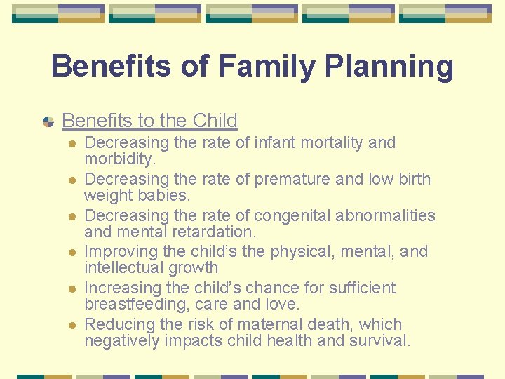 Benefits of Family Planning Benefits to the Child l l l Decreasing the rate