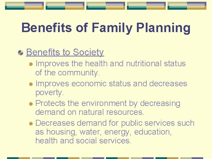 Benefits of Family Planning Benefits to Society Improves the health and nutritional status of