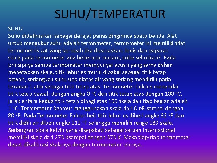 SUHU/TEMPERATUR SUHU Suhu didefinisikan sebagai derajat panas dinginnya suatu benda. Alat untuk mengukur suhu