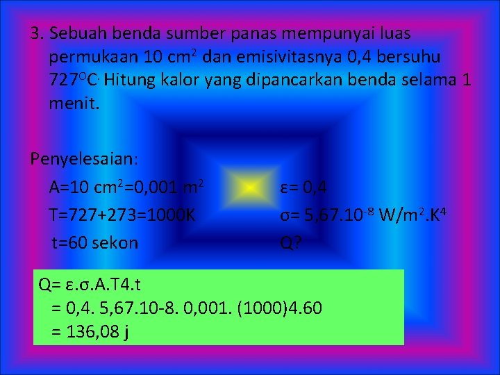 3. Sebuah benda sumber panas mempunyai luas permukaan 10 cm 2 dan emisivitasnya 0,