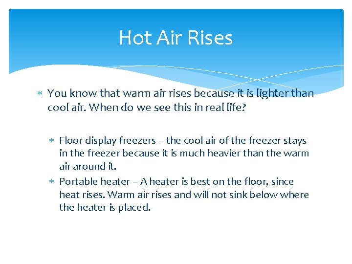 Hot Air Rises You know that warm air rises because it is lighter than