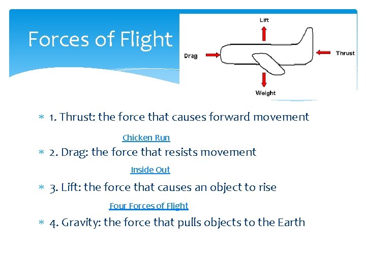 Forces of Flight 1. Thrust: the force that causes forward movement Chicken Run 2.