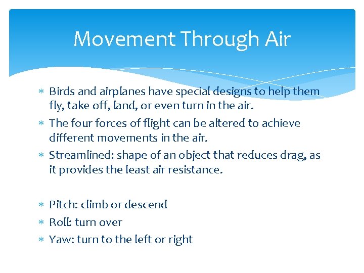 Movement Through Air Birds and airplanes have special designs to help them fly, take