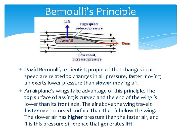 Bernoulli’s Principle David Bernoulli, a scientist, proposed that changes in air speed are related