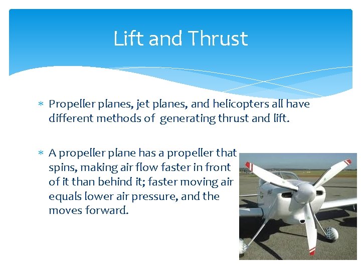 Lift and Thrust Propeller planes, jet planes, and helicopters all have different methods of