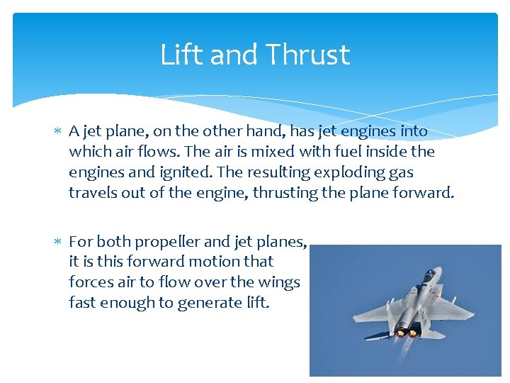Lift and Thrust A jet plane, on the other hand, has jet engines into