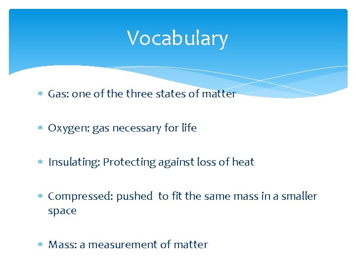 Vocabulary Gas: one of the three states of matter Oxygen: gas necessary for life