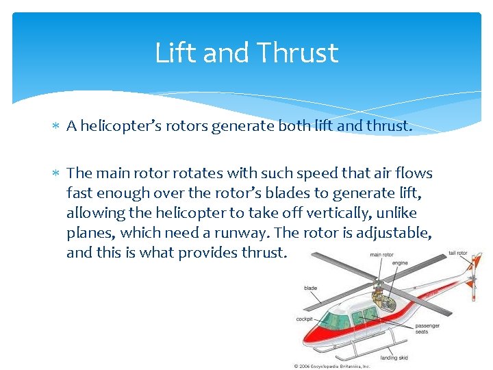 Lift and Thrust A helicopter’s rotors generate both lift and thrust. The main rotor