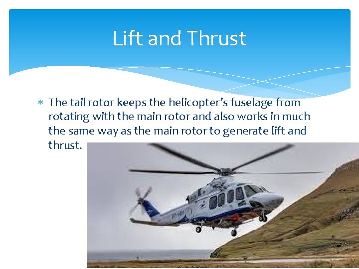 Lift and Thrust The tail rotor keeps the helicopter’s fuselage from rotating with the