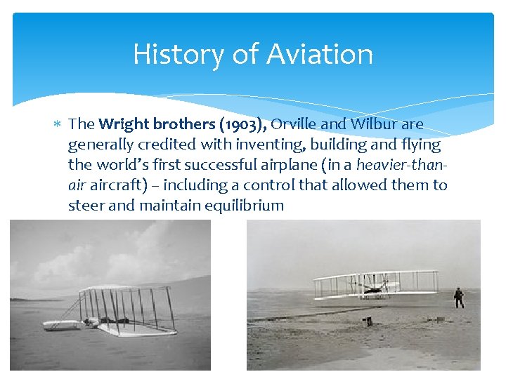 History of Aviation The Wright brothers (1903), Orville and Wilbur are generally credited with