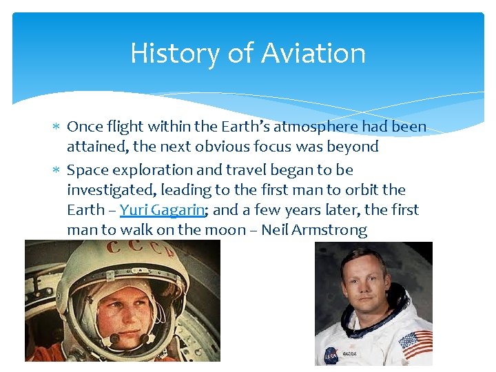 History of Aviation Once flight within the Earth’s atmosphere had been attained, the next