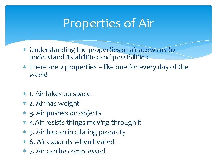 Properties of Air Understanding the properties of air allows us to understand its abilities