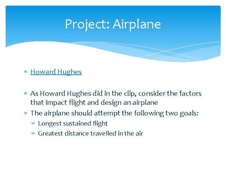 Project: Airplane Howard Hughes As Howard Hughes did in the clip, consider the factors