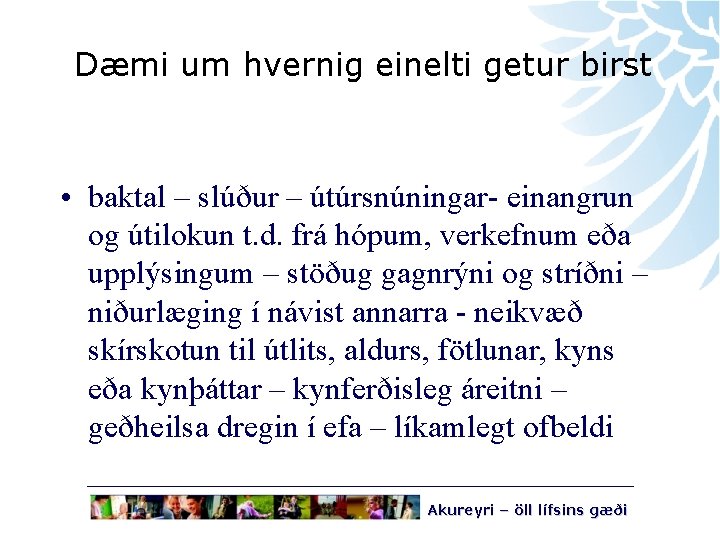 Dæmi um hvernig einelti getur birst • baktal – slúður – útúrsnúningar- einangrun og