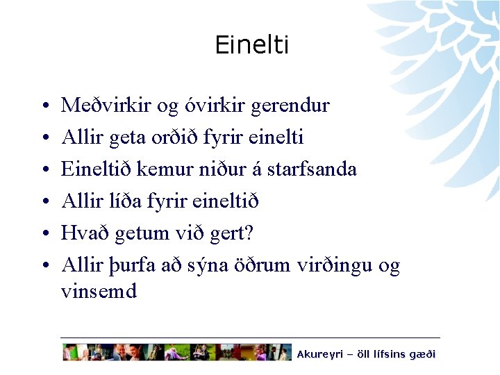 Einelti • • • Meðvirkir og óvirkir gerendur Allir geta orðið fyrir einelti Eineltið