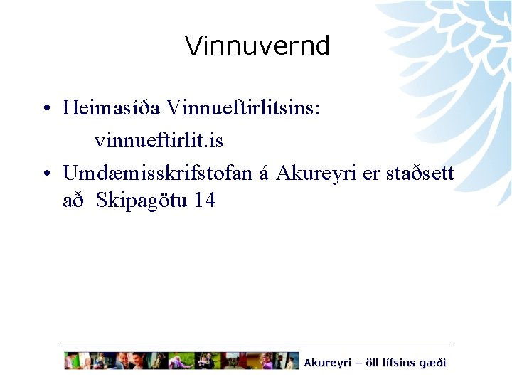 Vinnuvernd • Heimasíða Vinnueftirlitsins: vinnueftirlit. is • Umdæmisskrifstofan á Akureyri er staðsett að Skipagötu