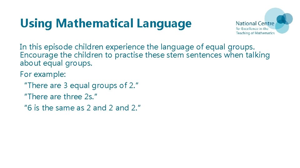 Using Mathematical Language In this episode children experience the language of equal groups. Encourage