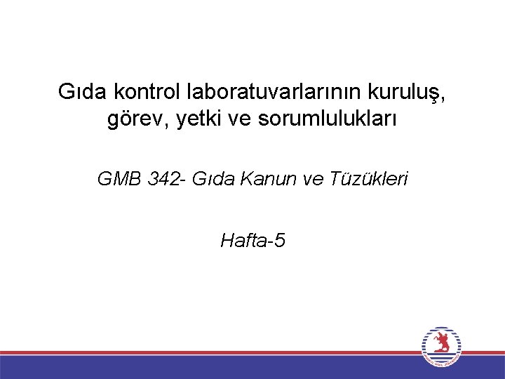 Gıda kontrol laboratuvarlarının kuruluş, görev, yetki ve sorumlulukları GMB 342 - Gıda Kanun ve