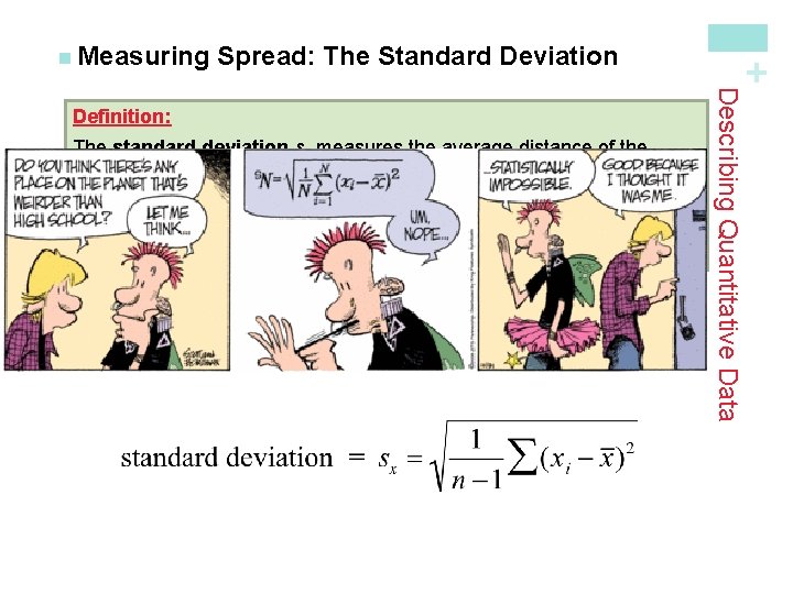 Spread: The Standard Deviation The standard deviation sx measures the average distance of the