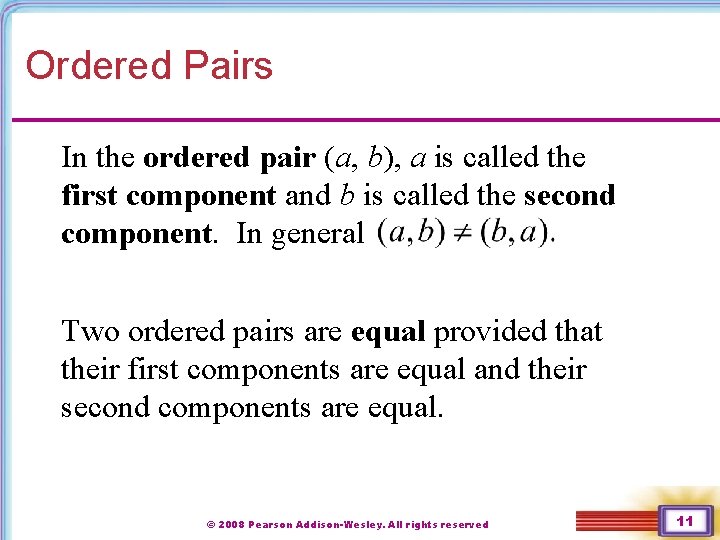 Ordered Pairs In the ordered pair (a, b), a is called the first component Ordered Pairs In the ordered pair (a, b), a is called the first component
