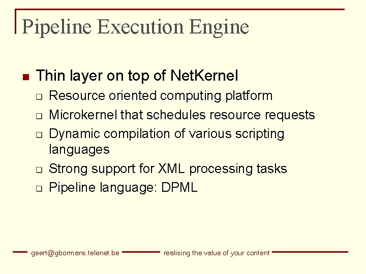 Pipeline Execution Engine n Thin layer on top of Net. Kernel q q q