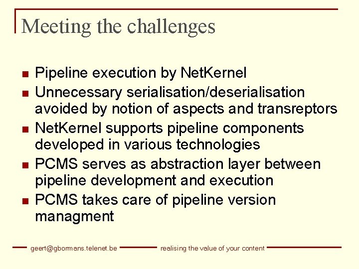 Meeting the challenges n n n Pipeline execution by Net. Kernel Unnecessary serialisation/deserialisation avoided