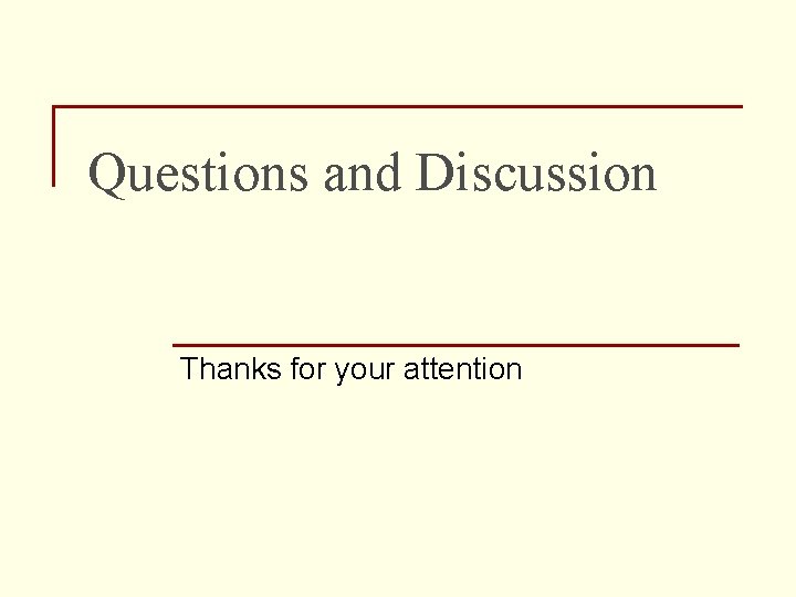 Questions and Discussion Thanks for your attention 