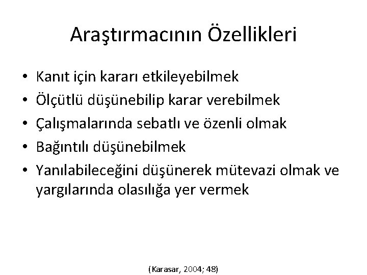 Araştırmacının Özellikleri • • • Kanıt için kararı etkileyebilmek Ölçütlü düşünebilip karar verebilmek Çalışmalarında