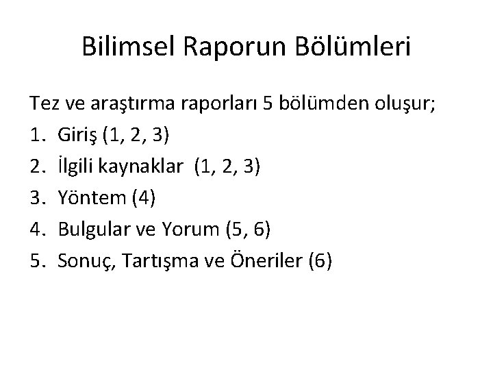 Bilimsel Raporun Bölümleri Tez ve araştırma raporları 5 bölümden oluşur; 1. Giriş (1, 2,