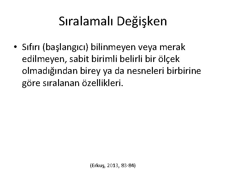 Sıralamalı Değişken • Sıfırı (başlangıcı) bilinmeyen veya merak edilmeyen, sabit birimli belirli bir ölçek