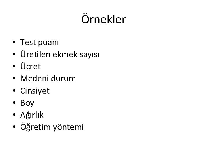 Örnekler • • Test puanı Üretilen ekmek sayısı Ücret Medeni durum Cinsiyet Boy Ağırlık