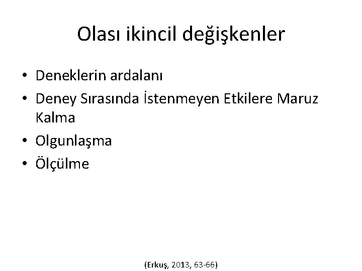 Olası ikincil değişkenler • Deneklerin ardalanı • Deney Sırasında İstenmeyen Etkilere Maruz Kalma •