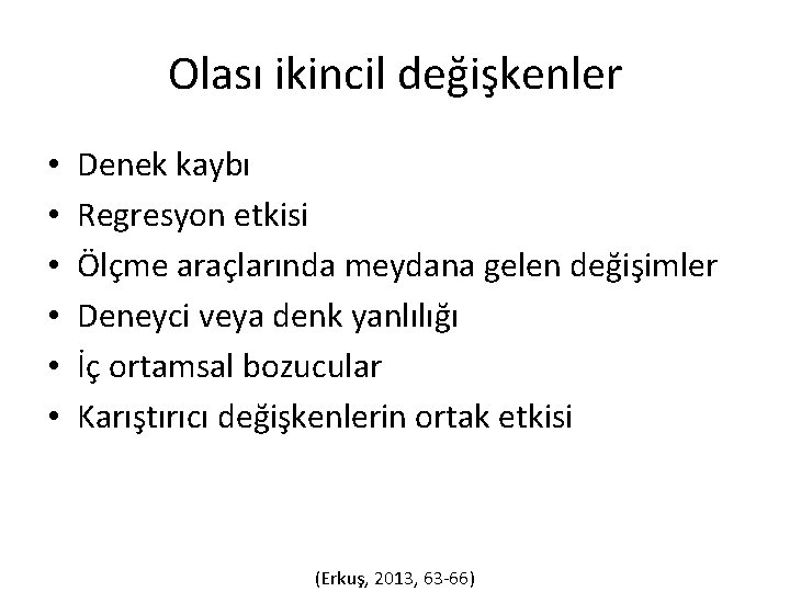 Olası ikincil değişkenler • • • Denek kaybı Regresyon etkisi Ölçme araçlarında meydana gelen