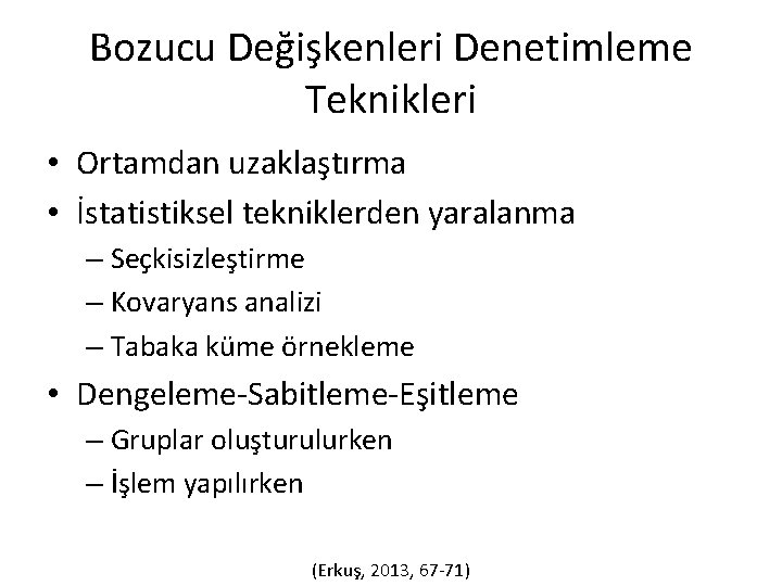 Bozucu Değişkenleri Denetimleme Teknikleri • Ortamdan uzaklaştırma • İstatistiksel tekniklerden yaralanma – Seçkisizleştirme –