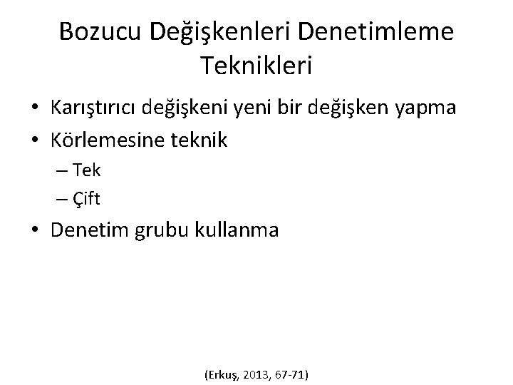 Bozucu Değişkenleri Denetimleme Teknikleri • Karıştırıcı değişkeni yeni bir değişken yapma • Körlemesine teknik