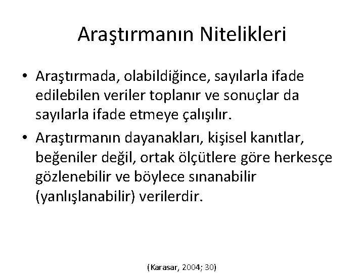 Araştırmanın Nitelikleri • Araştırmada, olabildiğince, sayılarla ifade edilebilen veriler toplanır ve sonuçlar da sayılarla