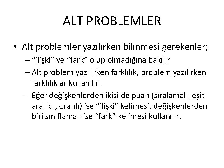 ALT PROBLEMLER • Alt problemler yazılırken bilinmesi gerekenler; – “ilişki” ve “fark” olup olmadığına