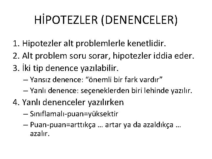 HİPOTEZLER (DENENCELER) 1. Hipotezler alt problemlerle kenetlidir. 2. Alt problem soru sorar, hipotezler iddia