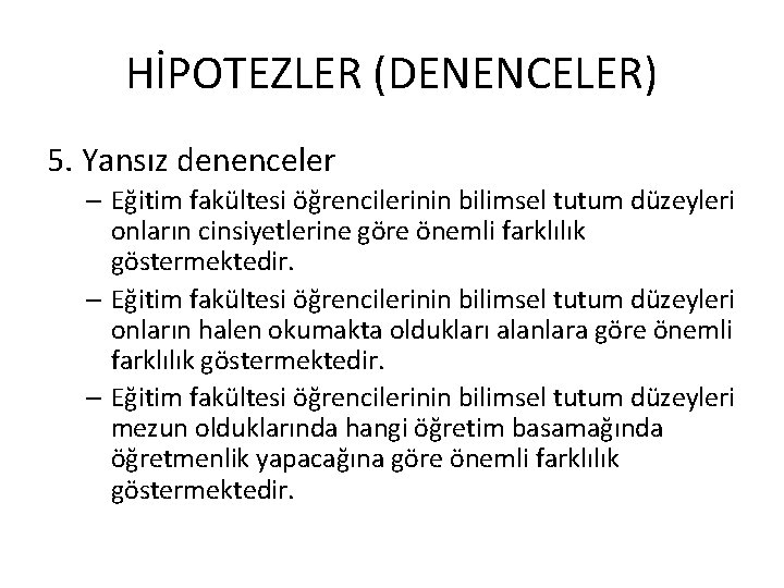 HİPOTEZLER (DENENCELER) 5. Yansız denenceler – Eğitim fakültesi öğrencilerinin bilimsel tutum düzeyleri onların cinsiyetlerine