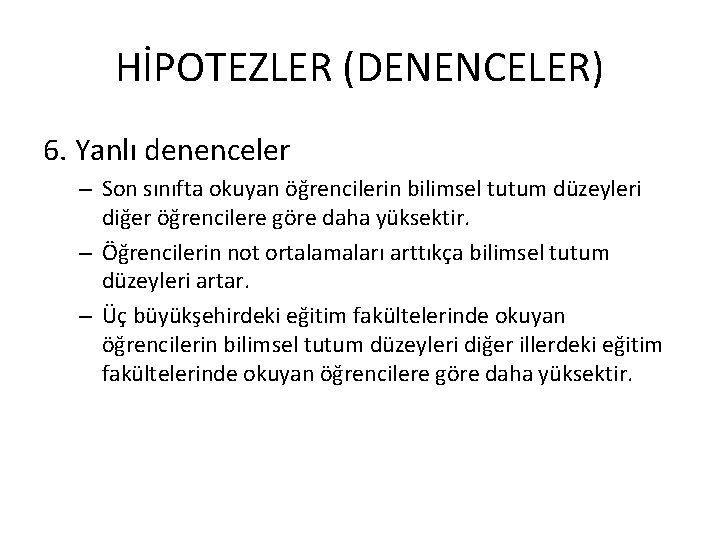 HİPOTEZLER (DENENCELER) 6. Yanlı denenceler – Son sınıfta okuyan öğrencilerin bilimsel tutum düzeyleri diğer