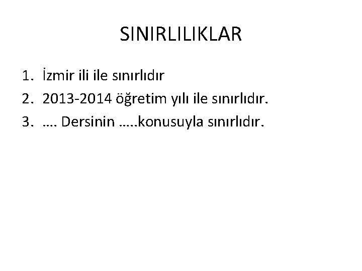 SINIRLILIKLAR 1. İzmir ili ile sınırlıdır 2. 2013 -2014 öğretim yılı ile sınırlıdır. 3.