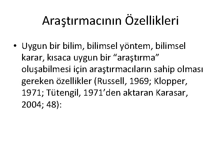 Araştırmacının Özellikleri • Uygun bir bilim, bilimsel yöntem, bilimsel karar, kısaca uygun bir “araştırma”